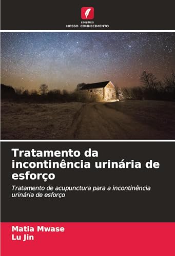 Tratamento da incontinência urinária de esforço: Tratamento de acupunctura para a incontinência urinária de esforço von Edições Nosso Conhecimento