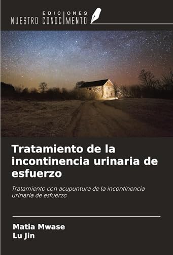 Tratamiento de la incontinencia urinaria de esfuerzo: Tratamiento con acupuntura de la incontinencia urinaria de esfuerzo von Ediciones Nuestro Conocimiento