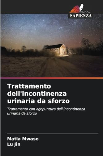 Trattamento dell'incontinenza urinaria da sforzo: Trattamento con agopuntura dell'incontinenza urinaria da sforzo von Edizioni Sapienza