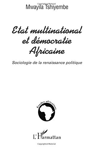 ÉTAT MULTINATIONAL ET DÉMOCRATIE AFRICAINE: Sociologie de la renaissance politique von Editions L'Harmattan
