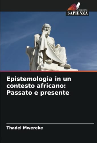 Epistemologia in un contesto africano: Passato e presente: DE von Edizioni Sapienza