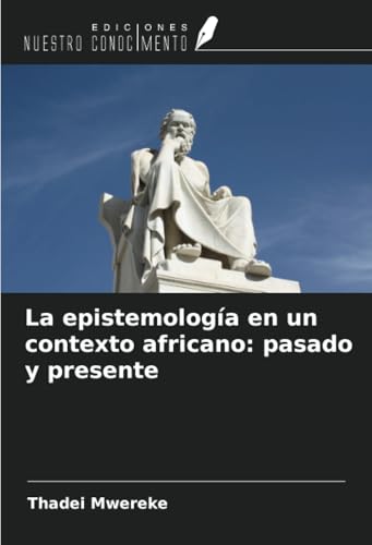 La epistemología en un contexto africano: pasado y presente von Ediciones Nuestro Conocimiento