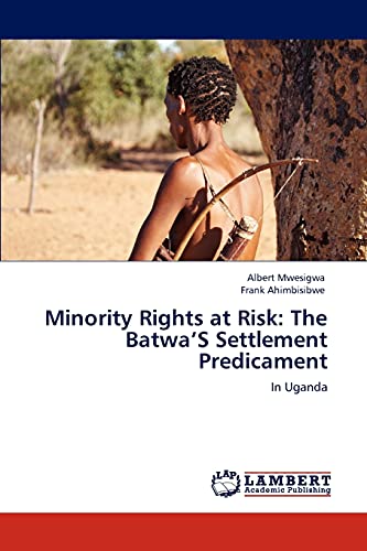 Minority Rights at Risk: The Batwa’S Settlement Predicament: In Uganda