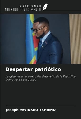 Despertar patriótico: Los jóvenes en el centro del desarrollo de la República Democrática del Congo von Ediciones Nuestro Conocimiento
