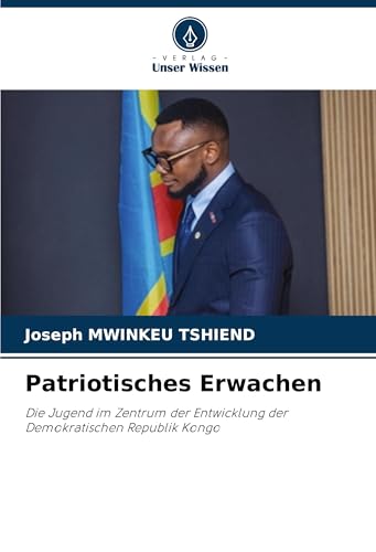 Patriotisches Erwachen: Die Jugend im Zentrum der Entwicklung der Demokratischen Republik Kongo von Verlag Unser Wissen