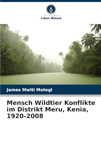 Mensch Wildtier Konflikte im Distrikt Meru, Kenia, 1920-2008: DE