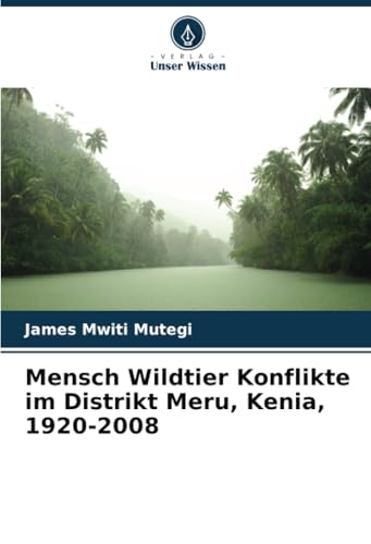 Mensch Wildtier Konflikte im Distrikt Meru, Kenia, 1920-2008: DE