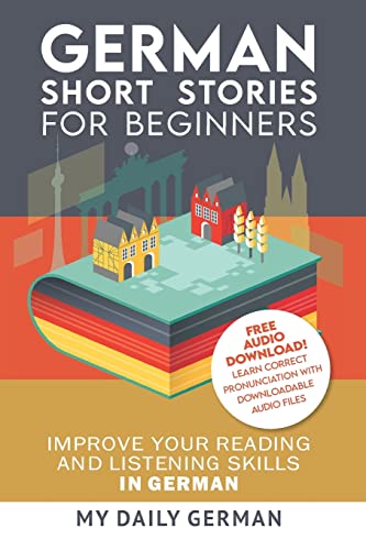 German: Short Stories for Beginners + German Audio: Improve your reading and listening skills in German. Learn German with Stories
