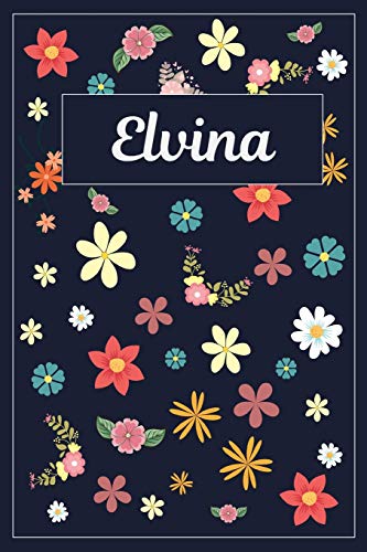 Elvina: Lined Writing Notebook with Personalized Name | 120 Pages | 6x9 | Flowers Elvina: Lined Writing Notebook with Personalized Name | 120 Pages | 6x9 | Flowers