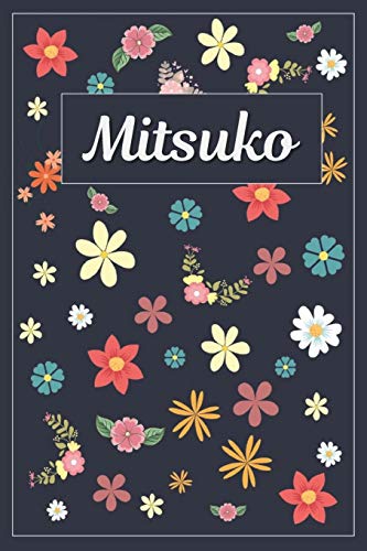 Mitsuko: Lined Writing Notebook with Personalized Name | 120 Pages | 6x9 | Flowers Mitsuko: Lined Writing Notebook with Personalized Name | 120 Pages | 6x9 | Flowers von Independently published
