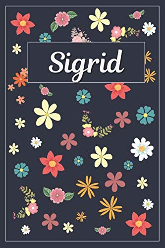 Sigrid: Lined Writing Notebook with Personalized Name | 120 Pages | 6x9 | Flowers Sigrid: Lined Writing Notebook with Personalized Name | 120 Pages | 6x9 | Flowers von Independently published