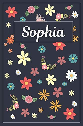 Sophia: Lined Writing Notebook with Personalized Name | 120 Pages | 6x9 | Flowers Sophia: Lined Writing Notebook with Personalized Name | 120 Pages | 6x9 | Flowers