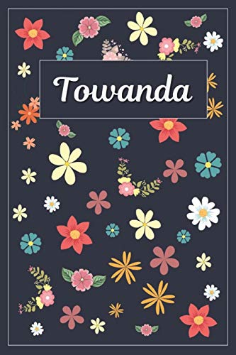 Towanda: Lined Writing Notebook with Personalized Name | 120 Pages | 6x9 | Flowers Towanda: Lined Writing Notebook with Personalized Name | 120 Pages | 6x9 | Flowers von Independently published