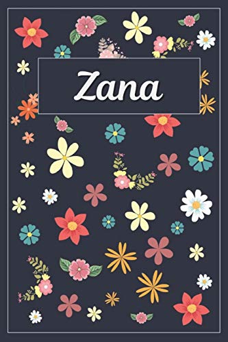 Zana: Lined Writing Notebook with Personalized Name | 120 Pages | 6x9 | Flowers Zana: Lined Writing Notebook with Personalized Name | 120 Pages | 6x9 | Flowers