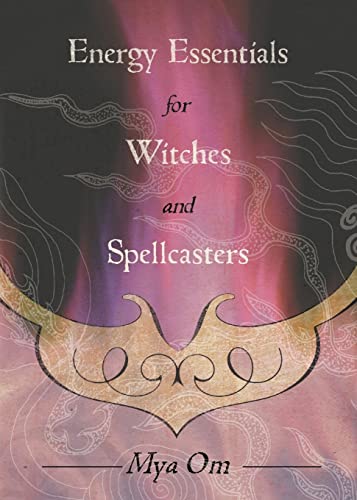 Energy Essentials for Witches and Spellcasters