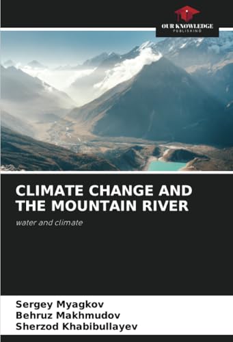 CLIMATE CHANGE AND THE MOUNTAIN RIVER: water and climate von Our Knowledge Publishing
