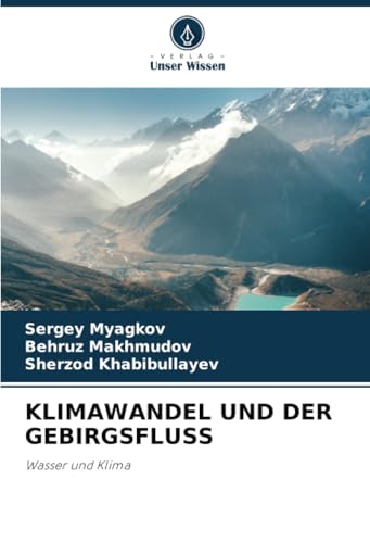 KLIMAWANDEL UND DER GEBIRGSFLUSS: Wasser und Klima von Verlag Unser Wissen