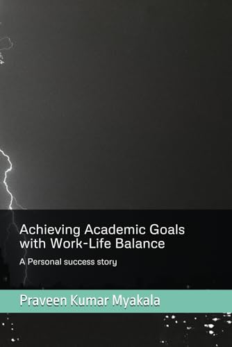 Achieving Academic Goals with Work-Life Balance: A Personal success story von Independently published