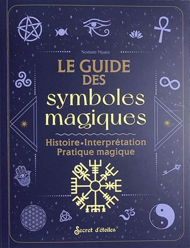 Guide des symboles magiques: Histoire, Interprétation, Pratique magique von SECRET ETOILES