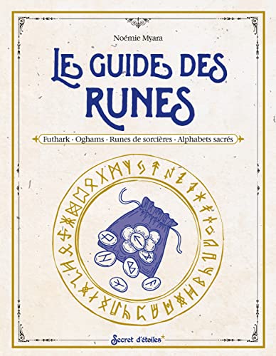 Le guide des runes: Futhark, oghams, runes de sorcières, alphabets sacrés