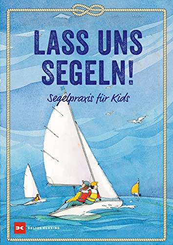 Lass uns segeln!: Segelpraxis für Kids