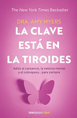 La clave está en la tiroides: Adiós al cansancio, la neblina mental y el sobrepe so... para siempre / The Thyroid Connection: Why You Feel Tired, ... siempre/ Why You Feel Tired, Brain-Fogged