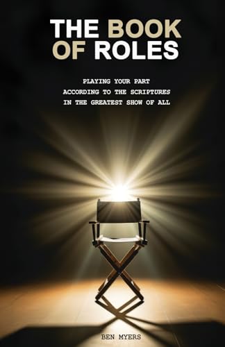 The Book of Roles: Playing Your Part According To The Scriptures In The Greatest Show Of All von ActorsBible