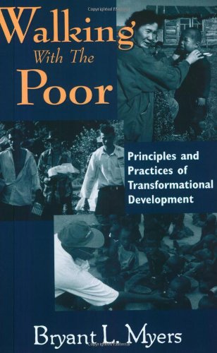 Walking With the Poor: Principles and Practices of Transformational Development: Principles and Practices of Transformational Development Theology Walking With the Poor: Principles and Practices of Transformational Development: Principles and Practices of Transformational Development Theology