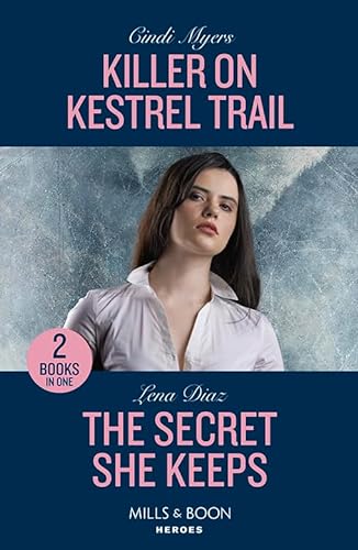 Killer On Kestrel Trail / The Secret She Keeps: Killer on Kestrel Trail (Eagle Mountain: Critical Response) / The Secret She Keeps (A Tennessee Cold Case Story) von Mills & Boon