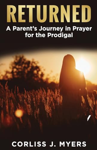 Returned A Parent's Journey in Prayer for the Prodigal von So It Is Written