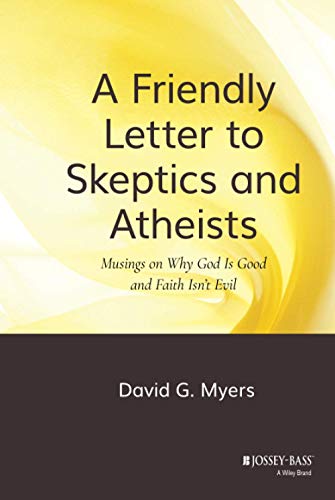 A Friendly Letter to Skeptics and Atheists: Musings on Why God Is Good and Faith Isn't Evil