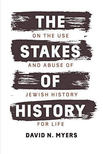 The Stakes of History: On the Use and Abuse of Jewish History for Life (Franz Rosenzweig Lecture) von Yale University Press