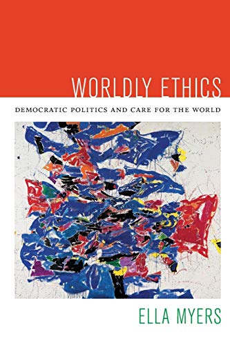 Worldly Ethics: Democratic Politics and Care for the World von Duke University Press