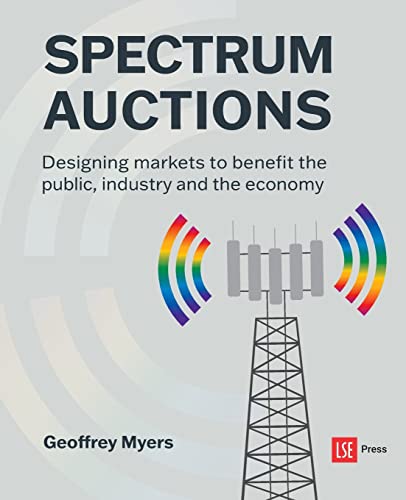 Spectrum Auctions: Designing markets to benefit the public, industry and the economy von LSE Press