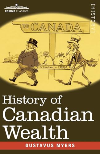 History of Canadian Wealth von Cosimo Classics