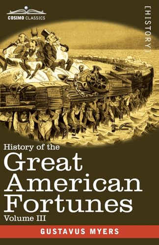 History of the Great American Fortunes, Volume III von Cosimo Classics