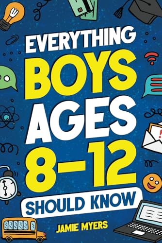 Everything Boys Ages 8-12 Should Know: Understand Puberty, Build Healthy Habits, Manage Emotions, Handle Peer Pressure, Set Goals, Discover Passions, and More! von Canyon Press
