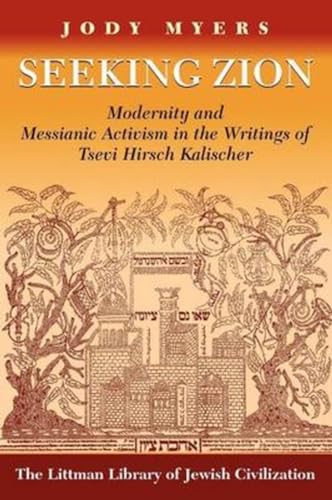 Seeking Zion: Modernity and Messianic Activity in the Writings of Tsevi Hirsch Kalischer: Modernity and Messianic Activism in the Writings of Tsevi ... (Littman Library of Jewish Civilization) von Oxford University Press