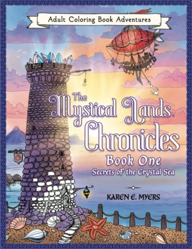 The Mystical Lands Chronicles, Adult Coloring Book Adventures: Book One: Secrets of the Crystal Sea The Mystical Lands Chronicles, Adult Coloring Book Adventures: Book One: Secrets of the Crystal Sea