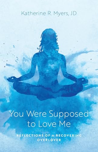 You Were Supposed to Love Me: Reflections of a Recovering Overlover von Palmetto Publishing