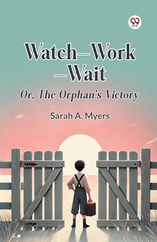 Watch Work Wait Or, The Orphan's Victory von Double 9 Books