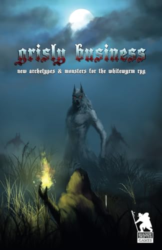 grisly business: new archetypes & monsters for the whitewyrm rpg (whitewyrm: a fantasy rpg, Band 2)