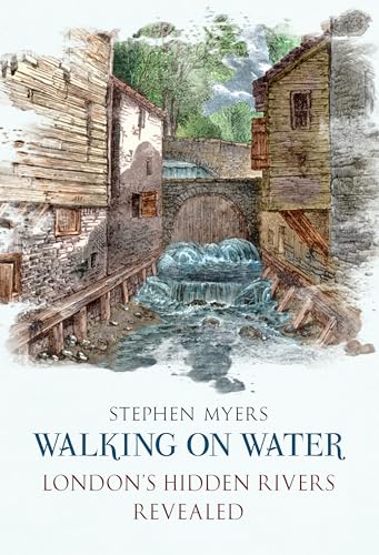 Walking on Water: London's Hidden Rivers Revealed