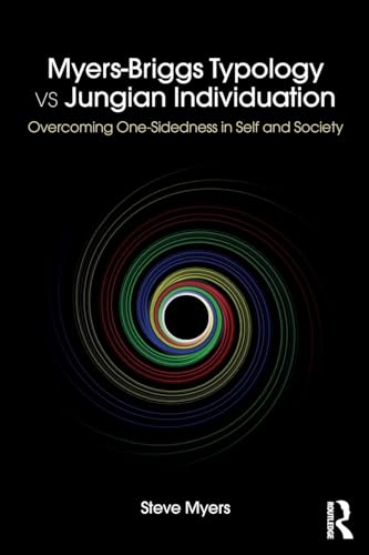 Myers-Briggs Typology vs. Jungian Individuation: Overcoming One-Sidedness in Self and Society Myers-Briggs Typology vs. Jungian Individuation: Overcoming One-Sidedness in Self and Society