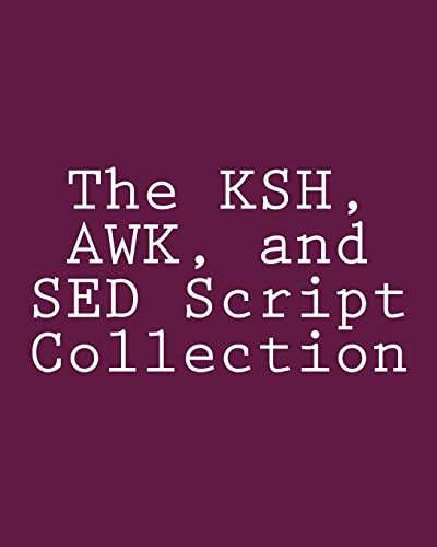 The KSH, AWK, and SED Script Collection: Mastering Unix Programming Through Practical Examples