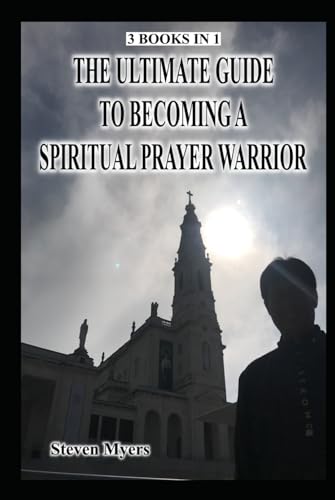3 books in 1 The Ultimate Guide to Becoming a Spiritual Prayer Warrior von Independently published