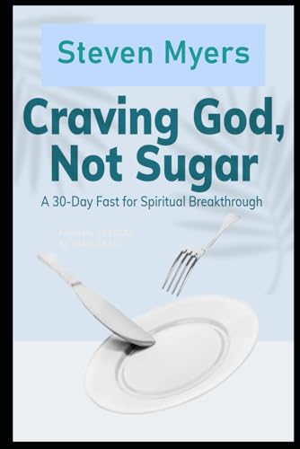 Craving God, Not Sugar A 30-Day Fast for Spiritual Breakthrough von Independently published