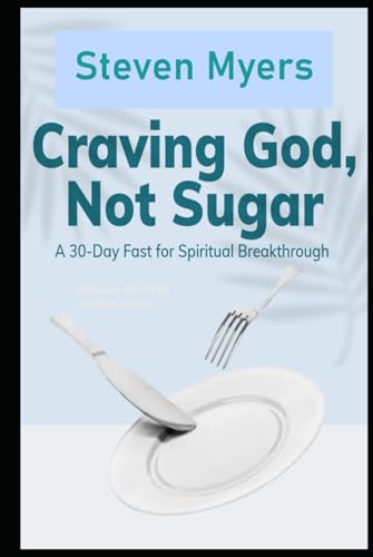 Craving God, Not Sugar A 30-Day Fast for Spiritual Breakthrough von Independently published