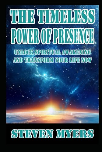 The Timeless Power of Presence: Unlock Spiritual Awakening and Transform your Life Now von Independently published