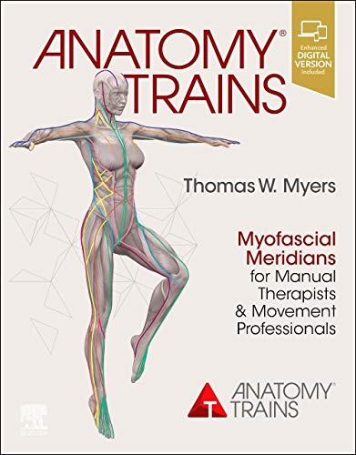 Anatomy Trains: Myofascial Meridians for Manual Therapists and Movement Professionals